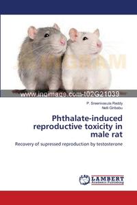 Phthalate-induced reproductive toxicity in male rat di P. Sreenivasula Reddy, Nelli Giribabu edito da LAP Lambert Academic Publishing