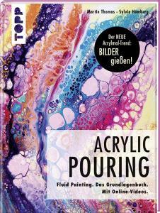 Acrylic Pouring. Der neue Acrylmal-Trend: BILDER gießen! di Martin Thomas, Sylvia Homberg edito da Frech Verlag GmbH