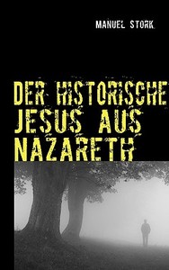 Der historische Jesus aus Nazareth di Manuel Stork edito da Books on Demand