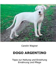 Dogo Argentino di Carolin Wagner edito da Books on Demand