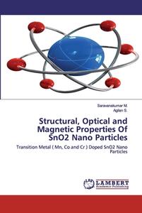 Structural, Optical and Magnetic Properties Of SnO2 Nano Particles di Saravanakumar M., Agilan S. edito da LAP Lambert Academic Publishing