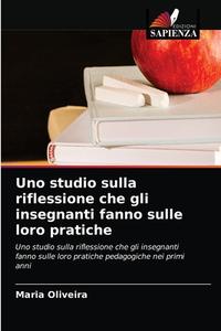 Uno studio sulla riflessione che gli insegnanti fanno sulle loro pratiche di Maria Oliveira edito da Edizioni Sapienza