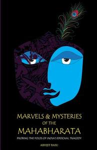 Marvels and Mysteries of the Mahabharata di Abhijit Basu edito da Platinum Press Inc.