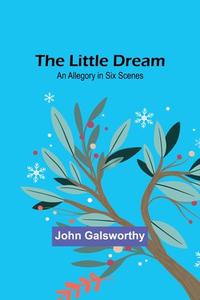 The Little Dream di John Galsworthy edito da Alpha Editions