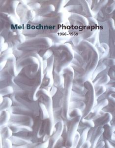 Mel Bochner Photographs 1966-1969 di Scott Rothkopf edito da Yale University Press