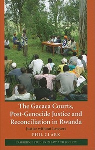 The Gacaca Courts, Post-Genocide Justice and Reconciliation in Rwanda di Phil Clark edito da Cambridge University Press