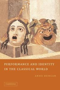Performance and Identity in the Classical World di Anne Duncan edito da Cambridge University Press