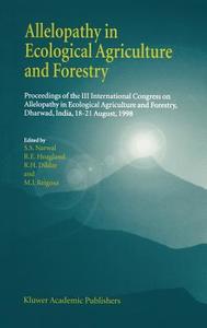 Allelopathy in Ecological Agriculture and Forestry di S. S. Narwal, R. E. Hoagland edito da Springer Netherlands