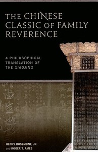 The Chinese Classic of Family Reverence: A Philosophical Translation of the Xiaojing di Henry Rosemont, Roger T. Ames edito da UNIV OF HAWAII PR