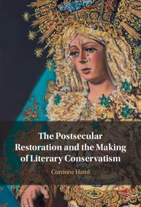 The Postsecular Restoration And The Making Of Literary Conservatism di Corrinne Harol edito da Cambridge University Press