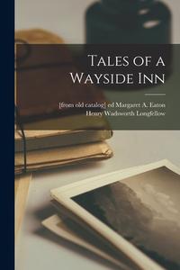 Tales of a Wayside Inn di Henry Wadsworth Longfellow edito da LEGARE STREET PR