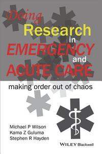 Doing Research in Emergency and Acute Care di Michael P. Wilson edito da Wiley-Blackwell