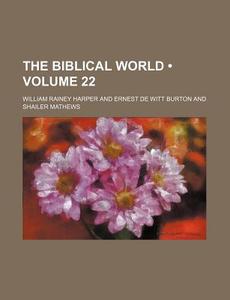 The Biblical World (volume 22) di William Rainey Harper edito da General Books Llc