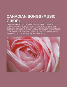 Canadian Patriotic Songs, Quebec Songs, God Save The Queen, O Canada, The Maple Leaf Forever, The Hockey Theme, Alouette di Source Wikipedia edito da General Books Llc