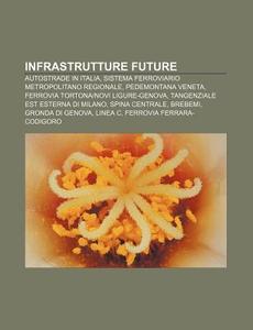 Infrastrutture Future: Autostrade In Ita di Fonte Wikipedia edito da Books LLC, Wiki Series