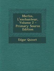 Merlin, L'Enchanteur, Volume 2 di Edgar Quinet edito da Nabu Press