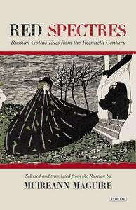 Red Spectres: Russian Gothic Tales from the Twentieth Century di Muireann Maguire edito da OVERLOOK PR