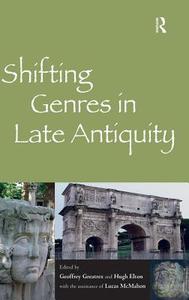Shifting Genres in Late Antiquity di Geoffrey Greatrex, Hugh Elton, The Assistance of Lucas McMahon edito da ROUTLEDGE