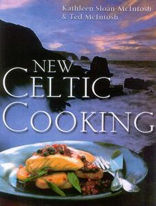 New Celtic Cooking di Kathleen Sloan-McIntosh, Ted McIntosh edito da McArthur & Company