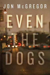 Even the Dogs di Jon McGregor edito da BLOOMSBURY