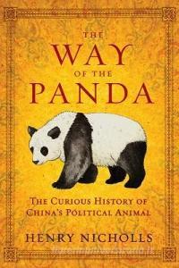 The Way of the Panda: The Curious History of China's Political Animal di Henry Nicholls edito da PEGASUS BOOKS