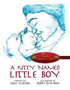 A Kitty Named Little Boy: (Special Christmas Edition) di Ezra Turner edito da America Star Books