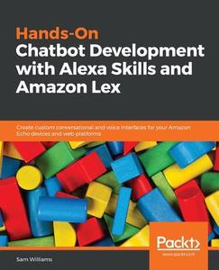 Hands-On Chatbot Development with Alexa Skills and Amazon Lex di Sam Williams edito da Packt Publishing