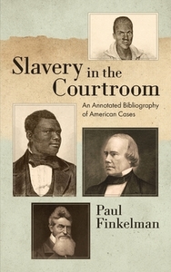 Slavery in the Courtroom (1985) di Paul Finkelman edito da The Lawbook Exchange, Ltd.