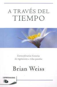 A Través del Tiempo / Through Time Into Healing di Brian Weiss edito da EDICIONES B