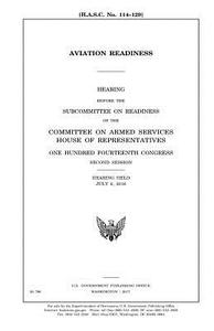 Aviation Readiness di United States Congress, United States House of Representatives, Committee on Armed Services edito da Createspace Independent Publishing Platform