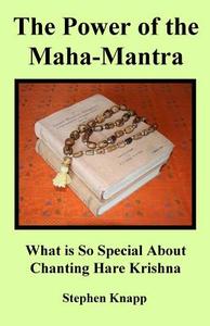 The Power of the Maha-Mantra: What Is So Special about Chanting Hare Krishna di Stephen Knapp edito da Createspace Independent Publishing Platform