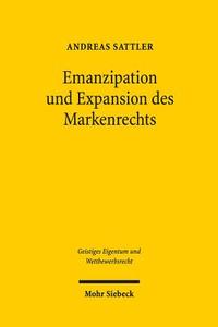 Emanzipation Und Expansion Des Markenrechts: Die Entstehungsgeschichte Des Markengesetzes Von 1995 di Andreas Sattler edito da Mohr Siebeck