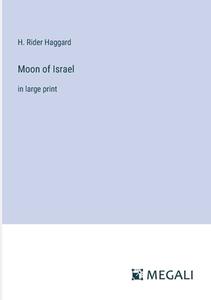Moon of Israel di H. Rider Haggard edito da Megali Verlag
