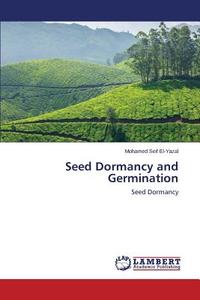 Seed Dormancy and Germination di Mohamed Seif El-Yazal edito da LAP Lambert Academic Publishing