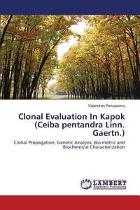 Clonal Evaluation In Kapok (Ceiba pentandra Linn. Gaertn.) di Rajendran Periyasamy edito da LAP Lambert Academic Publishing