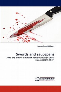 Swords and saucepans di Marie-Anne Michaux edito da LAP Lambert Acad. Publ.