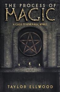 The Process of Magic di Taylor Ellwood edito da Magical Experiments Publications