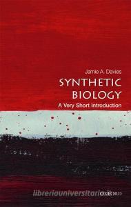 Synthetic Biology: A Very Short Introduction di Jamie A. (Professor of Experimental Anatomy Davies edito da Oxford University Press
