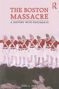 The Boston Massacre di Neil L. (Brigham Young University York edito da Taylor & Francis Ltd