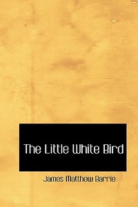 The Little White Bird di James Matthew Barrie edito da Bibliolife