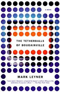 The Tetherballs of Bougainville di Mark Leyner edito da VINTAGE