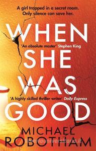 When She Was Good di Michael Robotham edito da Little, Brown Book Group