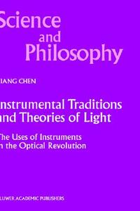Instrumental Traditions and Theories of Light di Xiang Chen edito da Springer Netherlands