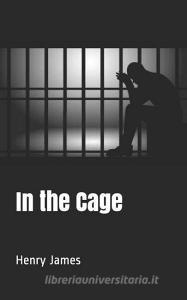 In the Cage di Henry James edito da INDEPENDENTLY PUBLISHED