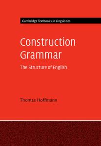 Construction Grammar: The Structure of English di Thomas Hoffmann edito da CAMBRIDGE