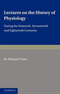 Lectures on the History of Physiology di Michael Foster edito da Cambridge University Press