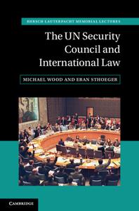 The UN Security Council And International Law di Michael Wood, Eran Sthoeger edito da Cambridge University Press