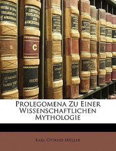 Prolegomena zu einer wissenschaftlichen Mythologie di Karl Otfried Müller edito da Nabu Press