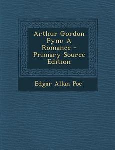Arthur Gordon Pym: A Romance di Edgar Allan Poe edito da Nabu Press