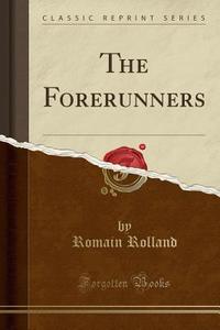 The Forerunners (classic Reprint) di Romain Rolland edito da Forgotten Books